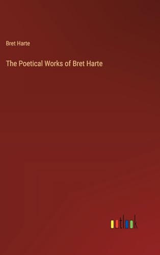 The Poetical Works of Bret Harte von Outlook Verlag