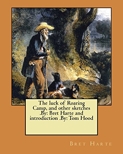 The luck of Roaring Camp, and other sketches .By: Bret Harte and introduction .By: Tom Hood von CREATESPACE