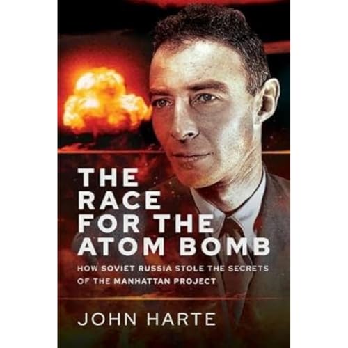 The Race for the Atom Bomb: How Soviet Russia Stole the Secrets of the Manhattan Project