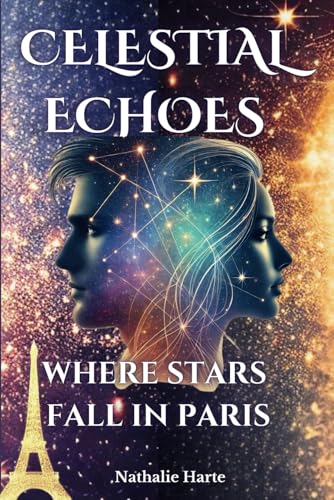 CELESTIAL ECHOES: WHERE STARS FALL IN PARIS CELESTIAL ECHOES: WHERE STARS FALL IN PARIS von Independently published