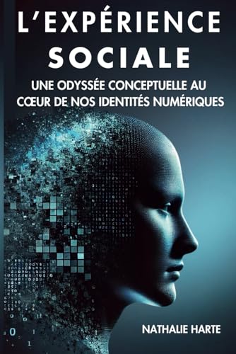 L’EXPÉRIENCE SOCIALE: UNE ODYSSÉE CONCEPTUELLE AU CŒUR DE NOS IDENTITÉS NUMÉRIQUES: Une Odyssée Conceptuelle Au Coeur de Nos Identités Numériques L’EXPÉRIENCE SOCIALE: UNE ODYSSÉE CONCEPTUELLE AU CŒUR DE NOS IDENTITÉS NUMÉRIQUES: Une Odyssée Conceptuelle Au Coeur de Nos Identités Numériques von Independently published