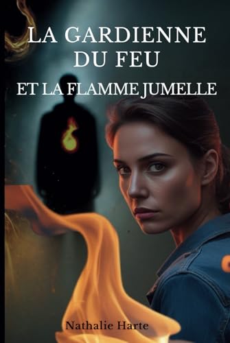 LA GARDIENNE DU FEU ET LA FLAMME JUMELLE: Une symphonie métaphysique des passions élémentaires. LA GARDIENNE DU FEU ET LA FLAMME JUMELLE: Une symphonie métaphysique des passions élémentaires. von Independently published