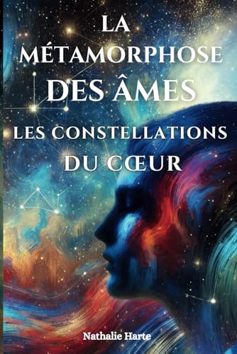 LA MÉTAMORPHOSE DES ÂMES: LES CONSTELLATIONS DU CŒUR: Les Constellations Du Coeur LA MÉTAMORPHOSE DES ÂMES: LES CONSTELLATIONS DU CŒUR: Les Constellations Du Coeur von Independently published