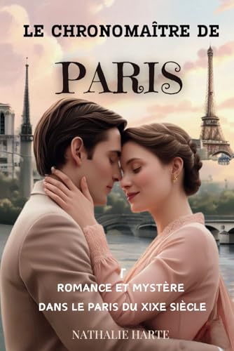 LE CHRONOMAÎTRE DE PARIS: ROMANCE ET MYSTÈRE DANS LE PARIS DU XIXE SIÈCLE LE CHRONOMAÎTRE DE PARIS: ROMANCE ET MYSTÈRE DANS LE PARIS DU XIXE SIÈCLE von Independently published