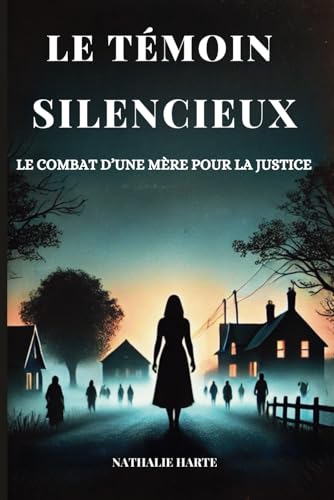 LE TÉMOIN SILENCIEUX: LE COMBAT D’UNE MÈRE POUR LA JUSTICE LE TÉMOIN SILENCIEUX: LE COMBAT D’UNE MÈRE POUR LA JUSTICE von Independently published