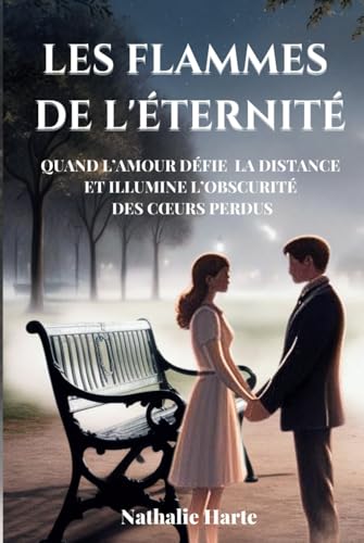 LES FLAMMES DE L'ÉTERNITÉ: Quand l’amour défie la distance et illumine l’obscurité des cœurs perdus LES FLAMMES DE L'ÉTERNITÉ: Quand l’amour défie la distance et illumine l’obscurité des cœurs perdus von Independently published