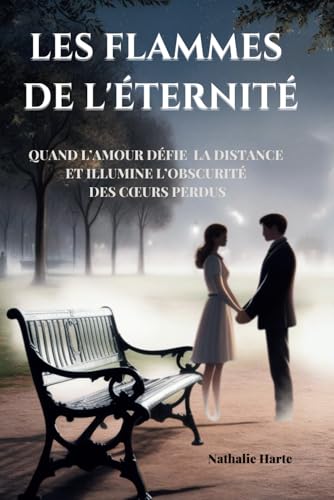 LES FLAMMES DE L'ÉTERNITÉ: Quand l’amour défie la distance et illumine l’obscurité des cœurs perdus: Quand l'amour défie la distance et illumine l'obscurité des coeurs perdus LES FLAMMES DE L'ÉTERNITÉ: Quand l’amour défie la distance et illumine l’obscurité des cœurs perdus: Quand l'amour défie la distance et illumine l'obscurité des coeurs perdus von Independently published