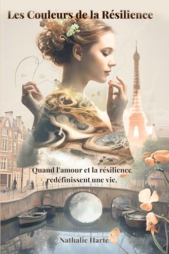 Les Couleurs de la Résilience: Quand l’amour et la résilience redéfinissent une vie. Les Couleurs de la Résilience: Quand l’amour et la résilience redéfinissent une vie. von Nathatlie Harte
