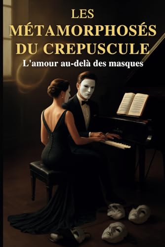 Les Métamorphoses du Crépuscule: L'amour au-delà des masques Les Métamorphoses du Crépuscule: L'amour au-delà des masques von Independently published