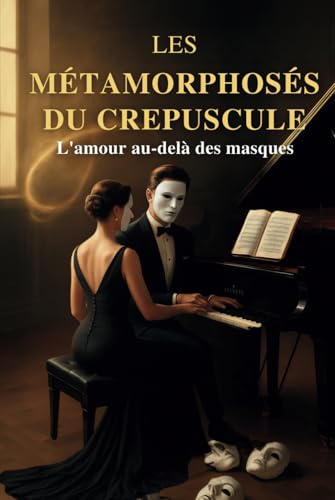 Les Métamorphoses du Crépuscule: L'amour au-delà des masques Les Métamorphoses du Crépuscule: L'amour au-delà des masques von Independently published