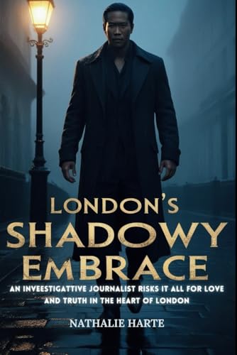 London’s Shadowy Embrace: An investigative journalist risks it all for love and truth in the heart of London. London’s Shadowy Embrace: An investigative journalist risks it all for love and truth in the heart of London. von Independently published