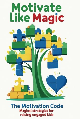 Motivate Like Magic: Magical Strategies for Raising Engaged Kids (Raising Resilient Kids, Band 1) von Independently published