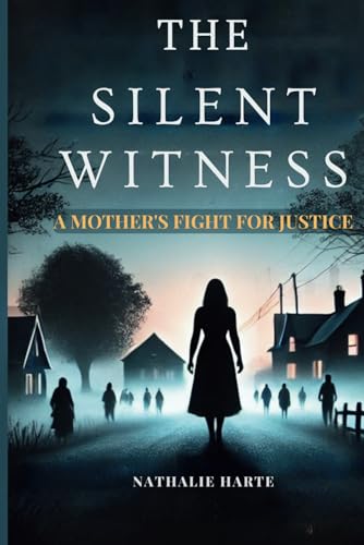 THE SILENT WITNESS: A MOTHER'S FIGHT FOR JUSTICE THE SILENT WITNESS: A MOTHER'S FIGHT FOR JUSTICE von Independently published