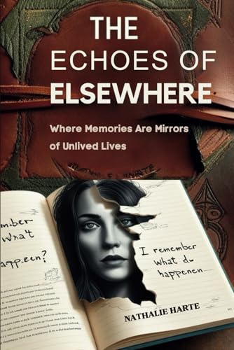 The Echoes of Elsewhere: Where Memories Are Mirrors of Unlived Lives The Echoes of Elsewhere: Where Memories Are Mirrors of Unlived Lives von Independently published