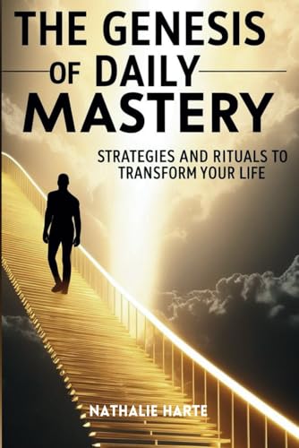 The Genesis of Daily Mastery: Strategies and Rituals to Transform Your Life (The Transformative Living Series, Band 9) von Independently published