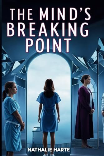 The Mind’s Breaking Point: A Psychological Thriller Where Reality and Madness Collide The Mind’s Breaking Point: A Psychological Thriller Where Reality and Madness Collide von Independently published