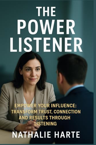 The Power Listener: Empower Your Influence: Transform Trust, Connection, and Results Through Listening (The Transformative Living Series, Band 10) von Independently published