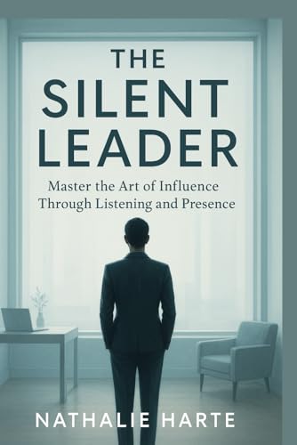 The Silent Leader: Master the Art of Influence Through Listening and Presence (The Emotional Mastery Collection: Realign, Empower, Lead, Band 2) von Independently published