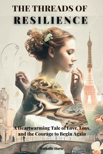 The Threads of Resilience: A Heartwarming Tale of Love, Loss, and the Courage to Begin Again The Threads of Resilience: A Heartwarming Tale of Love, Loss, and the Courage to Begin Again von Independently published