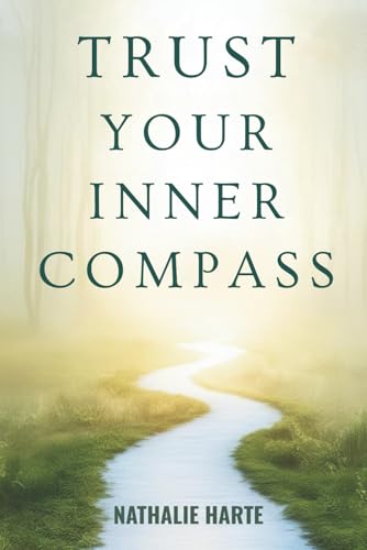 Trust Your Inner Compass: Master the Art of Intuitive Decision-Making and Live in Alignment with Your True Self (The Emotional Mastery Collection: Realign, Empower, Lead, Band 5) von Independently published