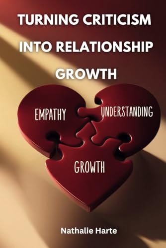 Turning Criticism into Relationship Growth: How to Use Feedback as a Tool for Building a Stronger Connection (The Transformative Living Series, Band 4) von Independently published