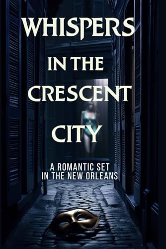Whispers in the Crescent City: A Romantic Mystery Set in New Orleans Whispers in the Crescent City: A Romantic Mystery Set in New Orleans von Independently published