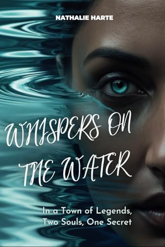 Whispers on the Water: In a Town of Legends, Two Souls, One Secret Whispers on the Water: In a Town of Legends, Two Souls, One Secret von Independently published
