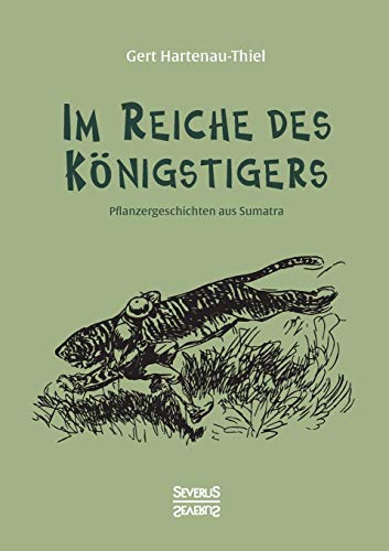 Im Reiche des Königstigers: Pflanzergeschichten aus Sumatra von Severus