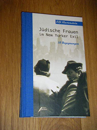 Jüdische Frauen im New Yorker Exil: Begegnungen