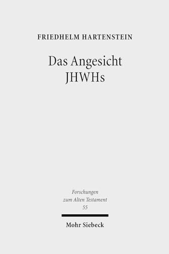 Das Angesicht JHWHs: Studien zu seinem höfischen und kultischen Bedeutungshintergrund in den Psalmen und in Exodus 32-34 (Forschungen zum Alten Testament, Band 55) von Mohr Siebeck