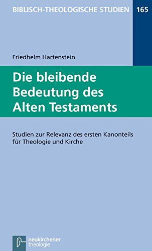 Die bleibende Bedeutung des Alten Testaments: Studien zur Relevanz des ersten Kanonteils für Theologie und Kirche (Biblisch-Theologische Studien) von Vandenhoeck & Ruprecht