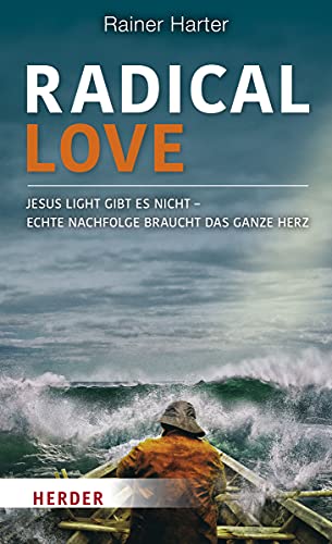 Radical Love: Jesus light gibt es nicht – Echte Nachfolge braucht das ganze Herz von VERLAG HERDER GMBH