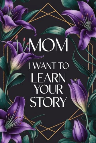 Mom I Want To Learn Your Story: A Fun Thought Provoking Memory and Keepsake Heirloom for Family Bonding and Imparting Mother's Wisdom von Writtentorch Publishing