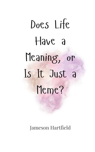 Does Life Have a Meaning, or Is It Just a Meme? Does Life Have a Meaning, or Is It Just a Meme? von Creative Arts Management OÜ