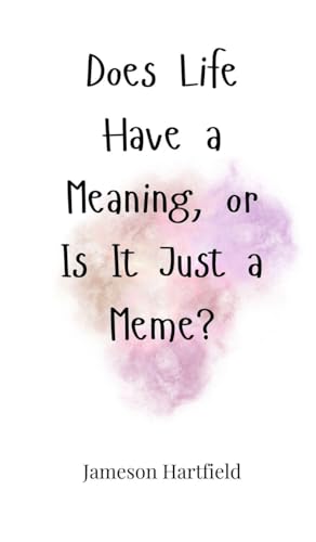 Does Life Have a Meaning, or Is It Just a Meme? Does Life Have a Meaning, or Is It Just a Meme? von Creative Arts Management OÜ
