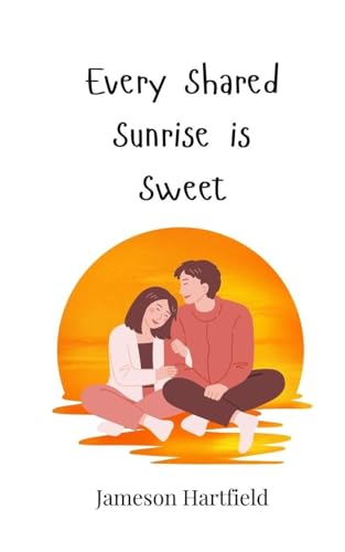 Every Shared Sunrise is Sweet von Creative Arts Management OÜ