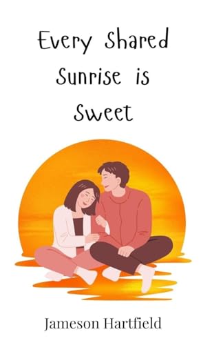 Every Shared Sunrise is Sweet von Creative Arts Management OÜ