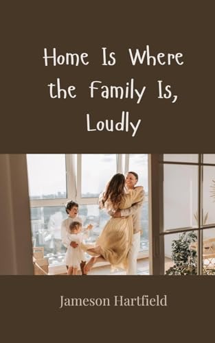 Home Is Where the Family Is, Loudly Home Is Where the Family Is, Loudly von Creative Arts Management OÜ