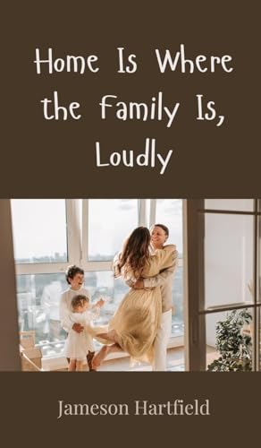 Home Is Where the Family Is, Loudly Home Is Where the Family Is, Loudly von Creative Arts Management OÜ