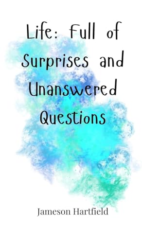 Life: Full of Surprises and Unanswered Questions Life: Full of Surprises and Unanswered Questions von Creative Arts Management OÜ