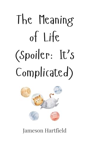 The Meaning of Life (Spoiler: It's Complicated) von Creative Arts Management OÜ