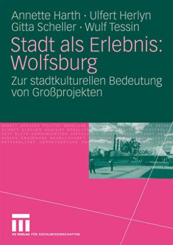 Stadt als Erlebnis: Wolfsburg: Zur stadtkulturellen Bedeutung von Großprojekten (German Edition)
