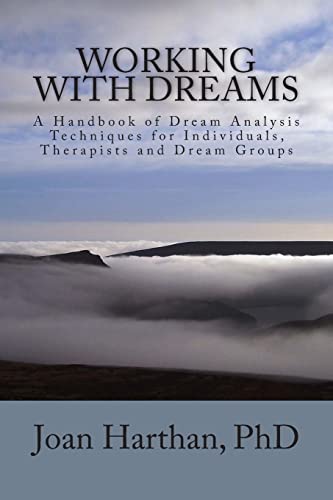 Working With Dreams: A Handbook of Dream Analysis Techniques for Individuals, Therapists and Dream Groups. von CREATESPACE