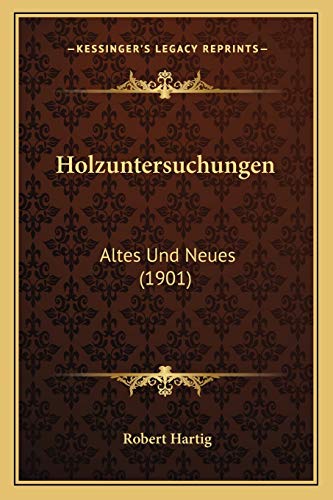 Holzuntersuchungen: Altes Und Neues (1901)