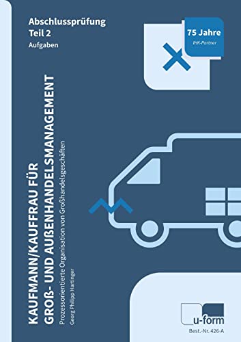 Kaufmann / Kauffrau für Groß- und Außenhandelsmanagement: Prüfungstrainer Abschlussprüfung Teil 2 Kaufmann / Kauffrau für Groß- und Außenhandelsmanagement: Prüfungstrainer Abschlussprüfung Teil 2