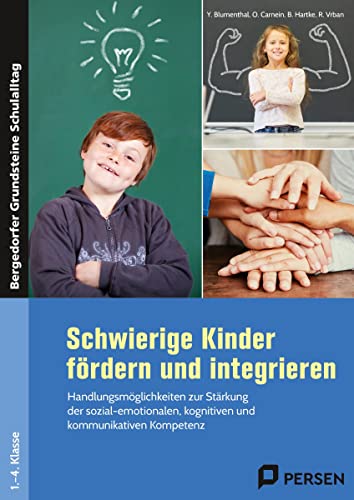 Schwierige Kinder fördern und integrieren: Handlungsmöglichkeiten zur Stärkung der sozial-emo tionalen, kognitiven und kommunikativen Kompetenz (1. ... Grundsteine Schulalltag - Grundschule)