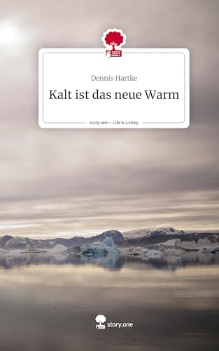 Kalt ist das neue Warm. Life is a Story - story.one von story.one publishing