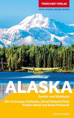 Reiseführer Alaska: Zentral- und Südalaska - Mit Anchorage, Fairbanks, Denali-Nationalpark, Kodiak Island und Kenai Peninsula (Trescher-Reiseführer) von Trescher Verlag GmbH