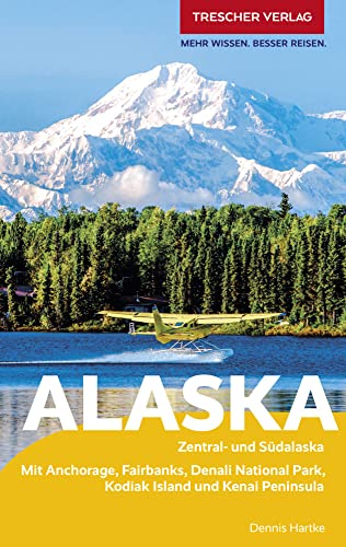 Reiseführer Alaska: Zentral- und Südalaska - Mit Anchorage, Fairbanks, Denali-Nationalpark, Kodiak Island und Kenai Peninsula (Trescher-Reiseführer) von Trescher Verlag GmbH