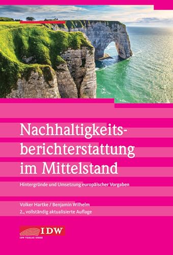 Nachhaltigkeitsberichterstattung im Mittelstand: Hintergründe und Umsetzung europäischer Vorgaben (IDW Nachhaltigkeit: Praxisorientierter Überblick ... unternehmerischer Praxis und Prüfung)